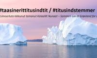 #Taasinerittitusindtit / #Titusindstemmer - Ataatsimoorluta kikkunnut tamanut Kalaallit Nunaat / Sammen pm et Grønland for alle